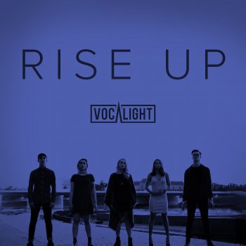 Rise Up By Vocalight Album Lyrics Musixmatch Song Lyrics And Translations