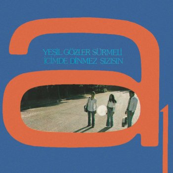 Yesil Gozler Surmeli Icimde Dinmez Sizisin By Grup A1 Album Lyrics Musixmatch Song Lyrics And Translations