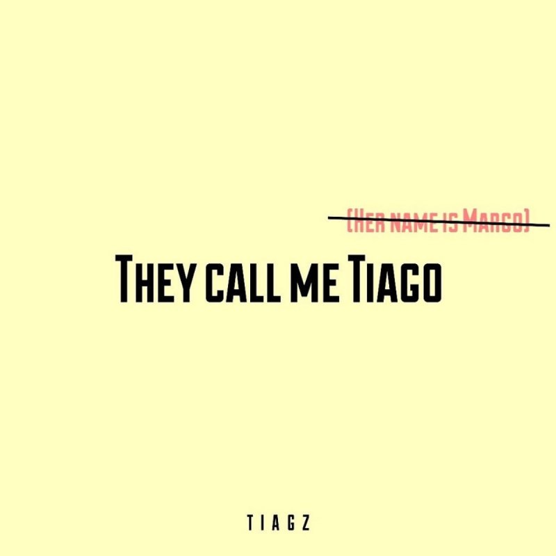 Tiagz They Call Me Tiago Her Name Is Margo Lyrics Musixmatch
