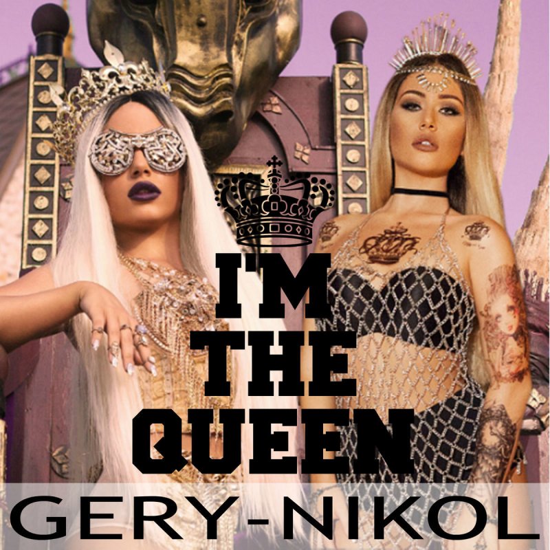 Gery Nikol I M The Queen Lyrics Musixmatch