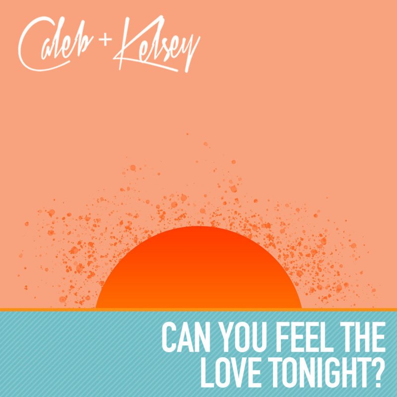 Caleb And Kelsey Can You Feel The Love Tonight Lyrics Musixmatch