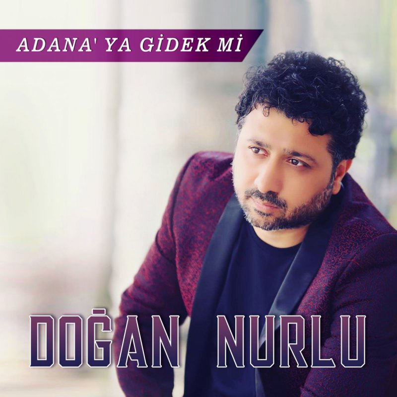 Dogan Nurlu Adana Ya Gidek Mi Paroles Musixmatch