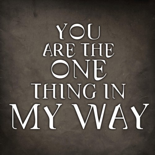 You Are the One Thing in My Way