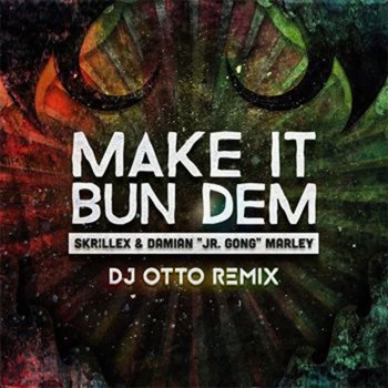 DJ Otto, Skrillex & Damian Marley - MaKe It Bum Dem lyrics