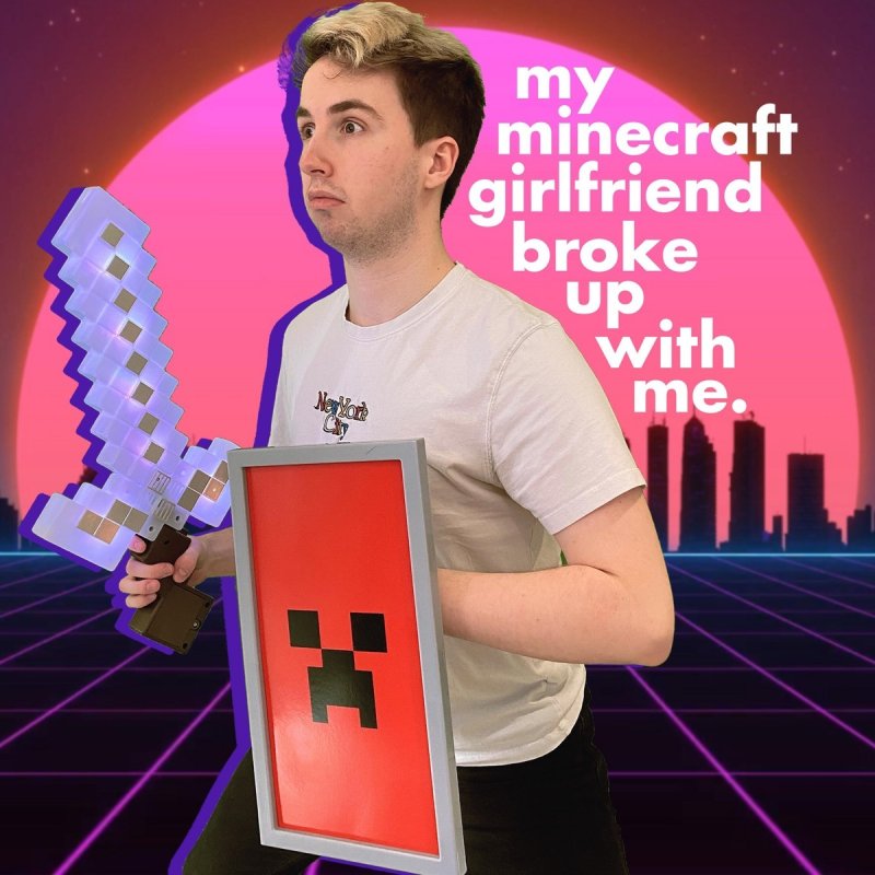 Theorionsound My Minecraft Girlfriend Broke Up With Me Lyrics Musixmatch