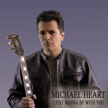 I Just Wanna Be With You By Michael Heart Album Lyrics Musixmatch