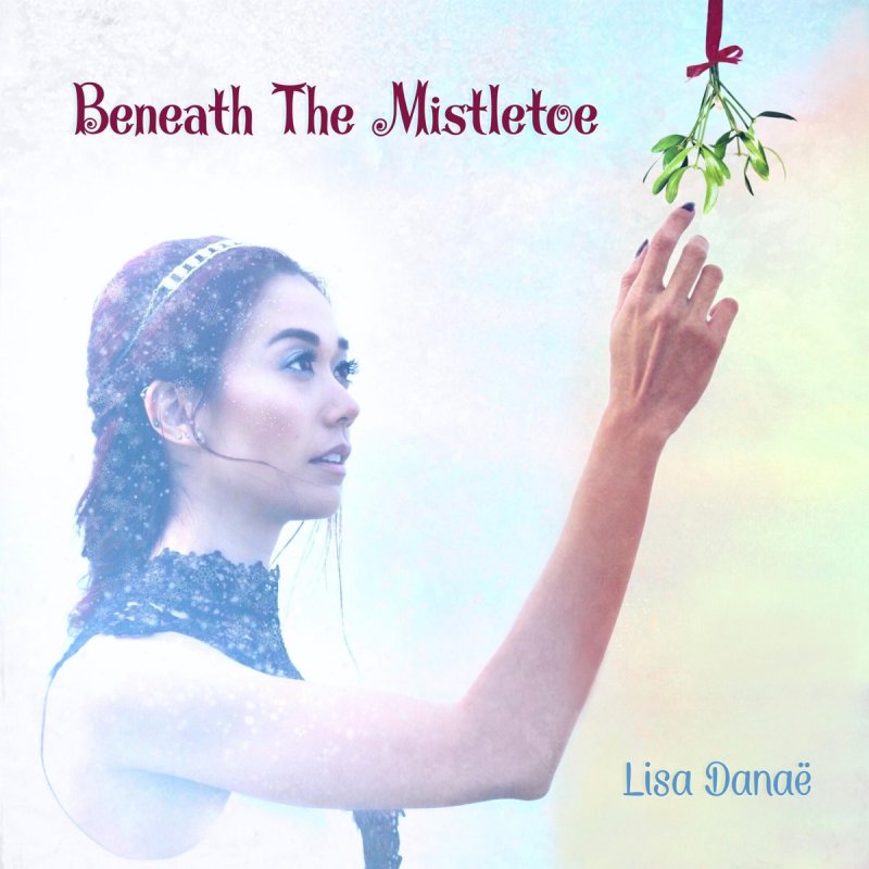 Lisa Danae Beneath The Mistletoe Lyrics Musixmatch