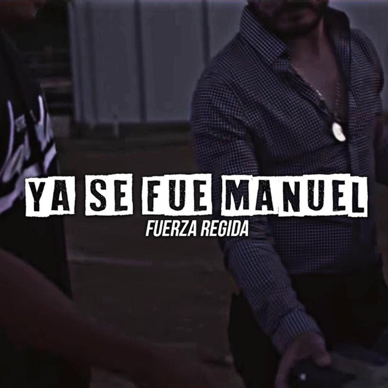 Fuerza Regida Letra De Ya Se Fue Manuel Musixmatch Letra de fume uno fuerza regida con su canción oficial para escuchar en línea. musixmatch