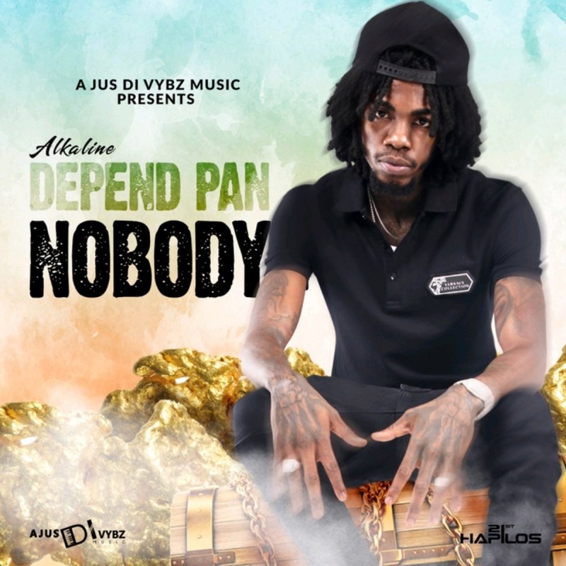 Alkaline Depend Pan Nobody Radio Edit Lyrics Musixmatch