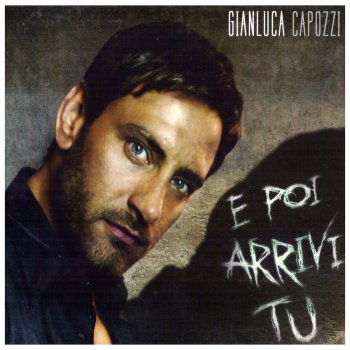 E Poi Arrivi Tu Testo Gianluca Capozzi Mtv Testi E Canzoni