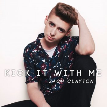 Kick It With Me Zach Clayton - lyrics