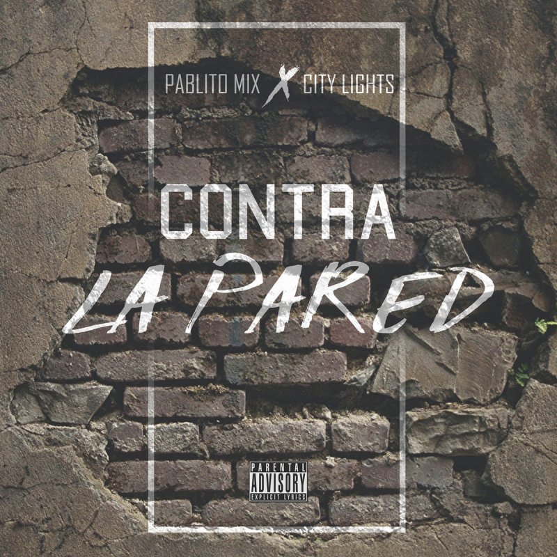 Pablito Mix Feat City Lights Contra La Pared Lyrics Musixmatch
