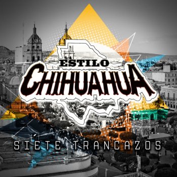 Letras del álbum Siete Trancazos de Estilo Chihuahua | Musixmatch