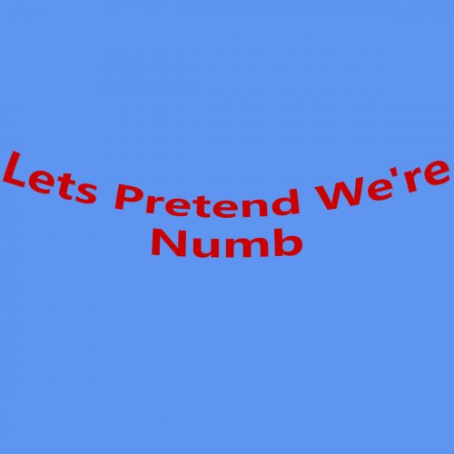 Lets Pretend We're Numb