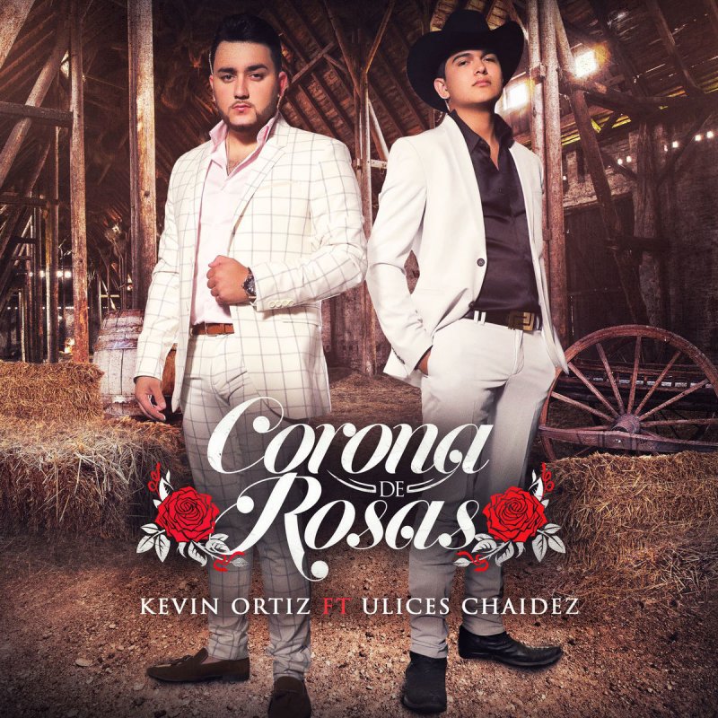 Kevin Ortiz Feat Ulices Chaidez Corona De Rosas Letra Musixmatch Se que me amas aunque casi no lo dices se que me extrañas, tus abrazos me lo dicen se que te sientes muy vacio si no estoy y me disculpas mi ama me lo confeso se que te sientes orgulloso de tu hijo porque su sueño logro. musixmatch