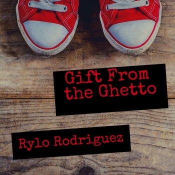 Gift From The Ghetto By Rylo Rodriguez Album Lyrics Musixmatch