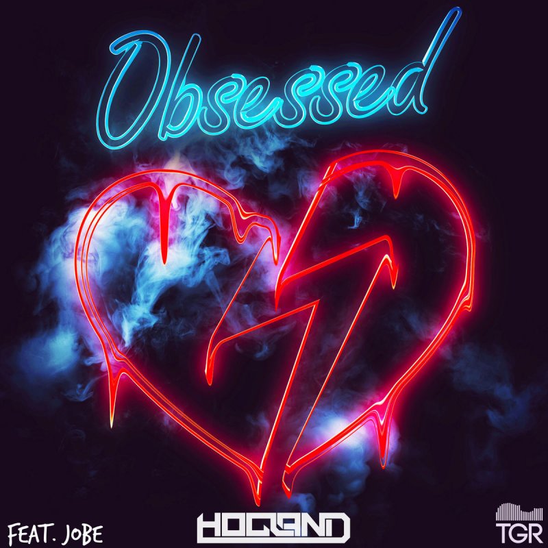 Hogland Feat Jobe Obsessed Songtext Musixmatch