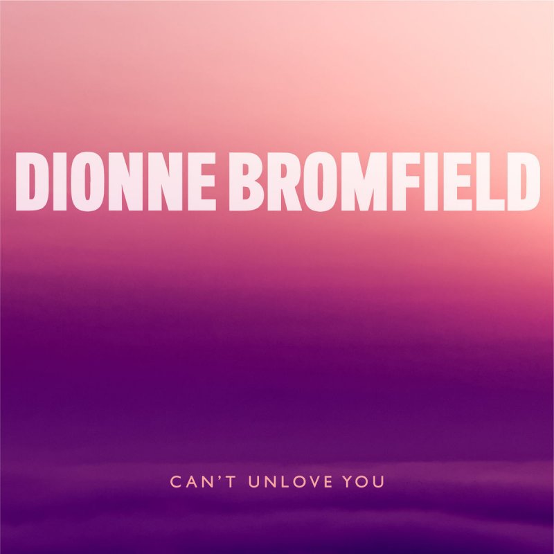 Dionne Bromfield Can T Unlove You Lyrics Musixmatch