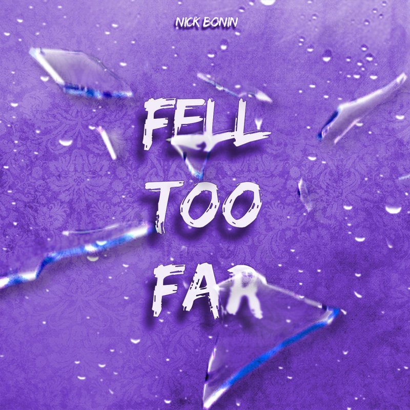 Nick Bonin Fell Too Far Songtext Musixmatch