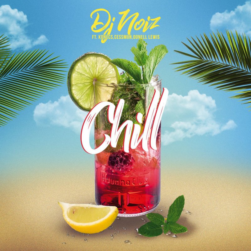 Dj Noiz Feat Konecs Cessmun Donell Lewis Chill Lyrics