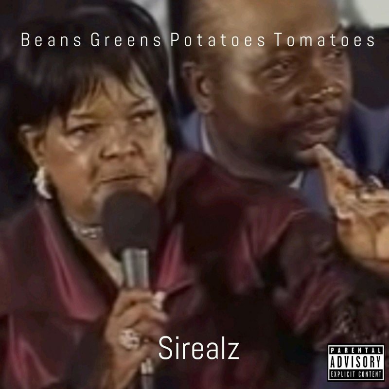 Sirealz - Beans Greens Potatoes Tomatoes Lyrics | Musixmatch