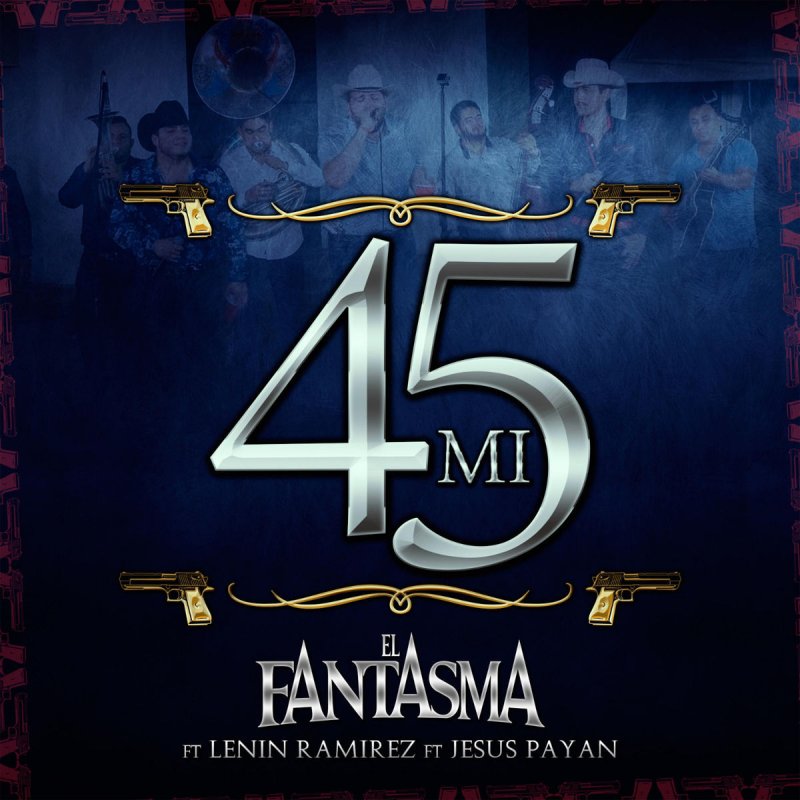 El Fantasma Feat Lenin Ramirez Jesus Payan Mi 45 En Vivo Letra Musixmatch Mi 45 conmemorativa, fajada al cinto, cinco cargadores, equipado pal peligro…. musixmatch