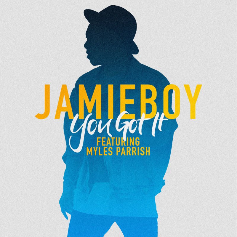 Jamieboy Feat Myles Parrish You Got It Lyrics Musixmatch