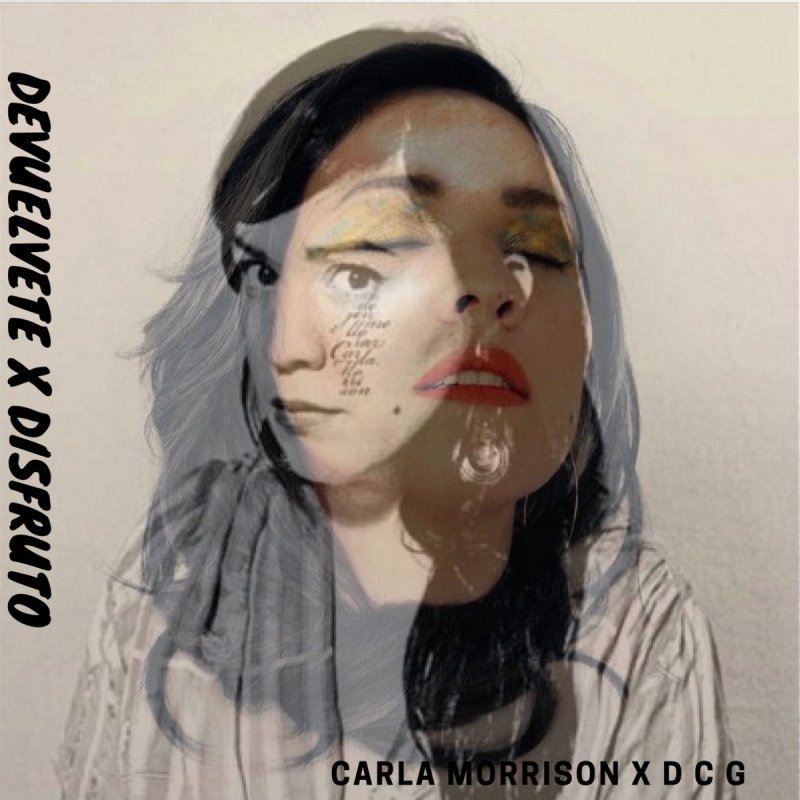 Carla Morrison Feat D C G Devuelvete X Disfruto Lyrics Musixmatch Es escalofriante tenerte de frente hacerte sonreir. carla morrison feat d c g devuelvete