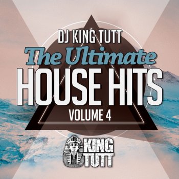 The Ultimate House Hits, Vol. 4 (DJ Mix) King Tutt - lyrics