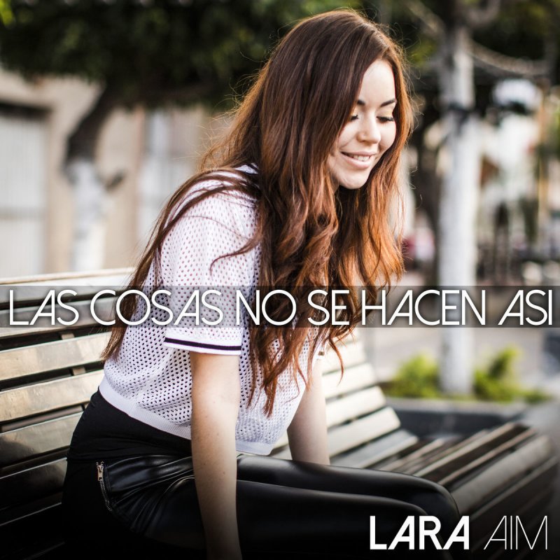 Lara Aim Letra De Las Cosas No Se Hacen Asi Musixmatch