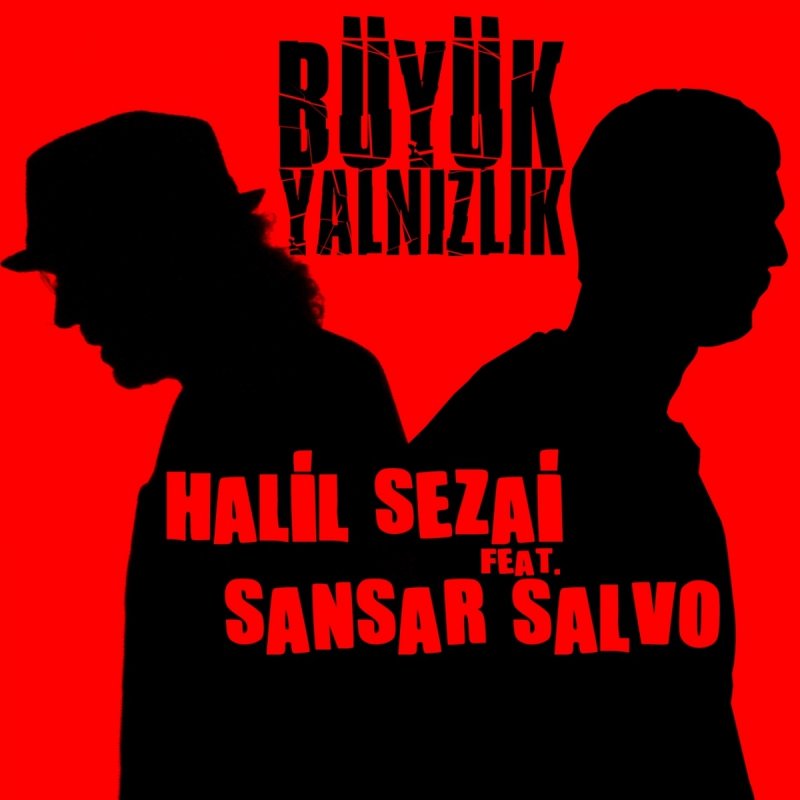 Halil Sezai Feat Sansar Salvo Buyuk Yalnizlik From Cilek Lyrics Musixmatch