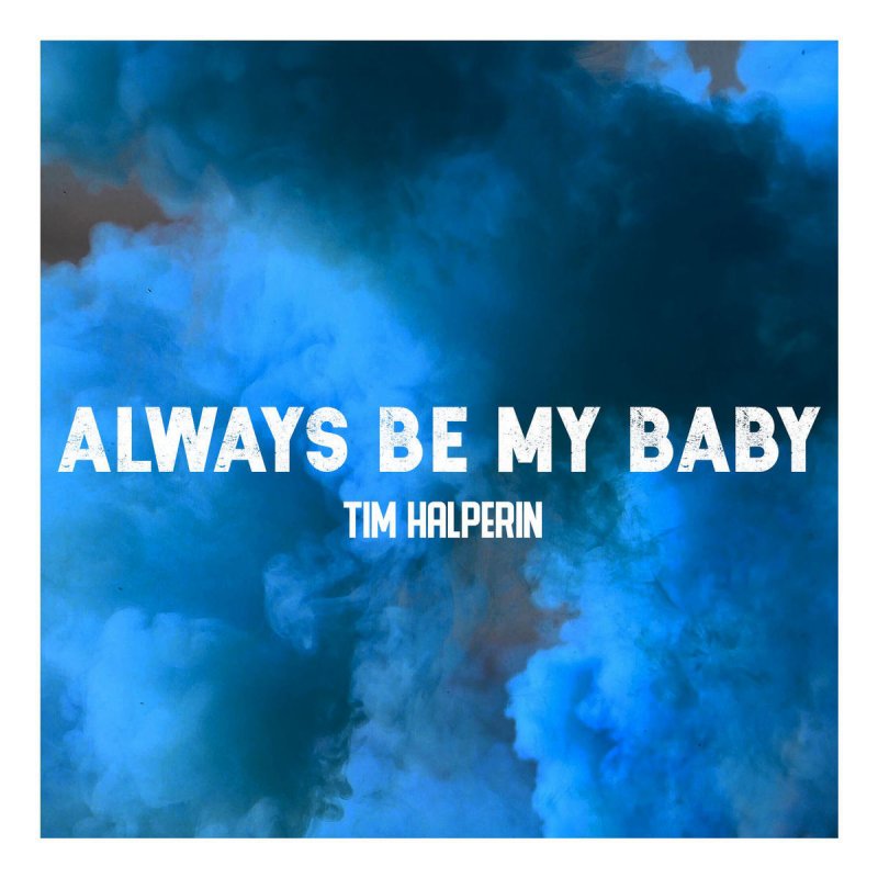 Tim Halperin Always Be My Baby Lyrics Musixmatch
