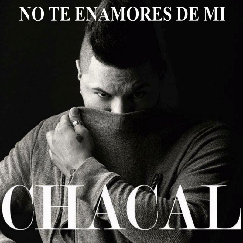 Chacal No Te Enamores De Mi Extended Version Lyrics Musixmatch