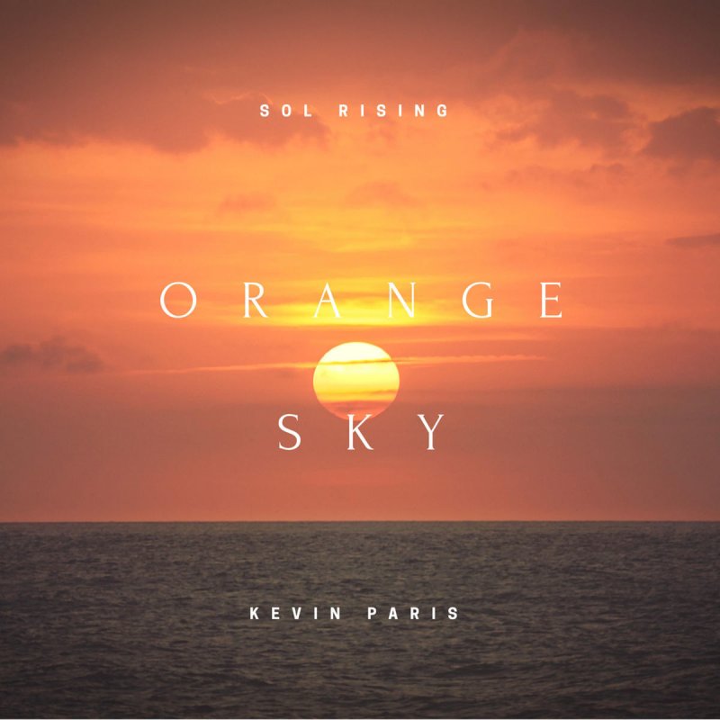 Sol Rising Feat Kevin Paris Orange Sky Songtext Musixmatch Stream tracks and playlists from sol rising on your desktop or mobile device. musixmatch