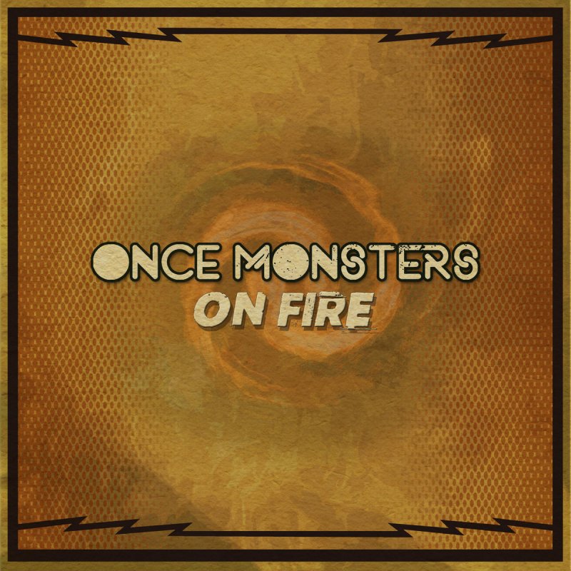 Once Monsters On Fire Lyrics Musixmatch