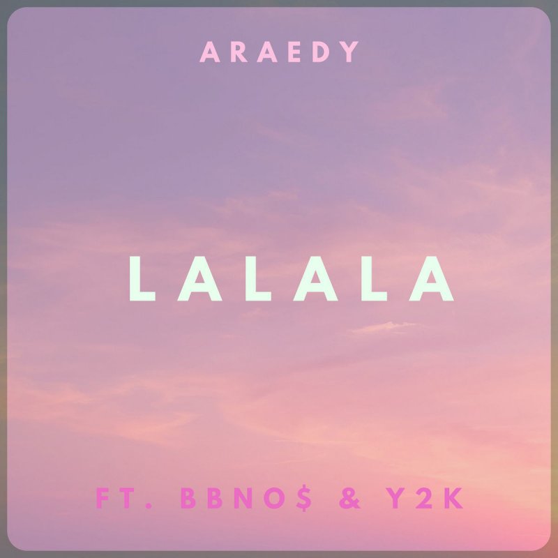 Araedy Feat Bbno Y2k Lalala Lyrics Musixmatch This song is the lead single from y2k's debut project dream eater. araedy feat bbno y2k lalala