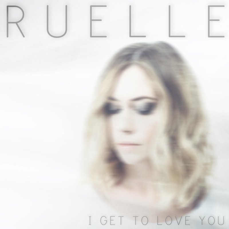ruelle i get to love you