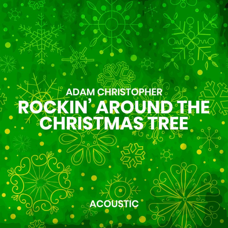 Letra De Rockin Around The Christmas Tree Acoustic De Adam Christopher Musixmatch