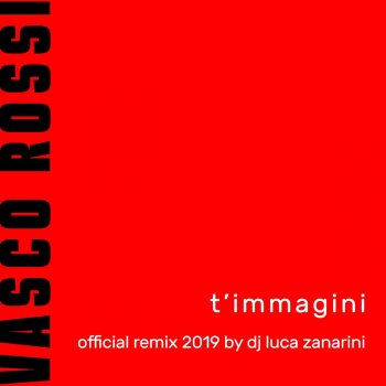 T Immagini Official Remix 2019 By Dj Luca Zanarini Testo Vasco Rossi Mtv Testi E Canzoni