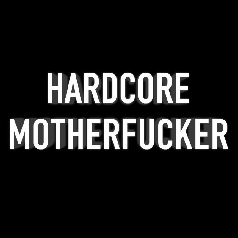 Hardcore motherfucker lyrics