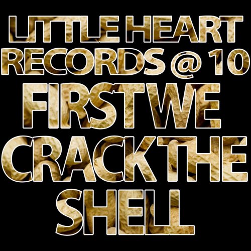 Little Heart Records @ 10: First We Crack The Shell