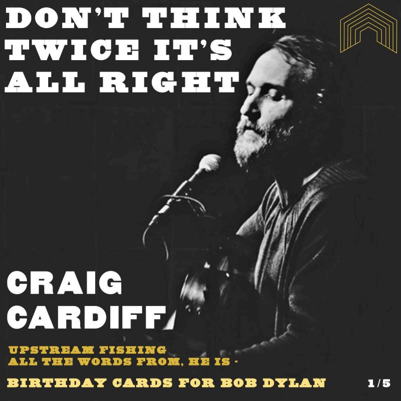 Craig Cardiff Don T Think Twice It S All Right Songtext Musixmatch