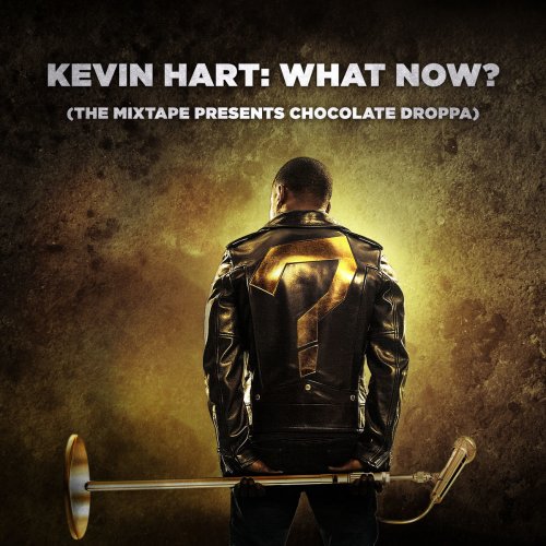 Kevin Hart: What Now? (The Mixtape Presents Chocolate Droppa) [Original Motion Picture Soundtrack]