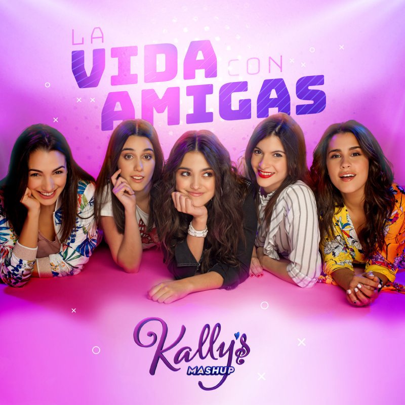 Kally S Mashup Cast Feat Maia Reficco Sara Cobo La Vida Con Amigas Original Motion Picture Soundtrack Lyrics Musixmatch