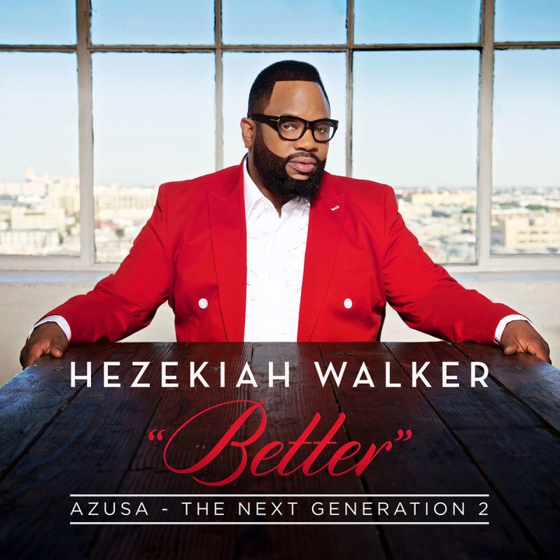 Hezekiah Walker Better Featuring Hezekiah Walker Lyrics Musixmatch