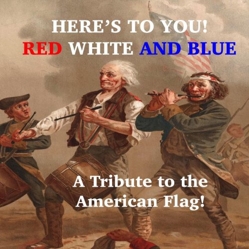 Here's to You! Red White and Blue