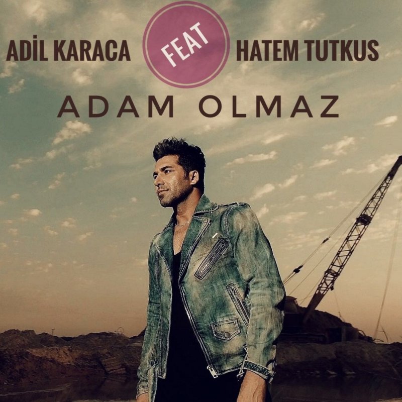 Adil Karaca Feat Hatem Tutkus Adam Olmaz Lyrics Musixmatch