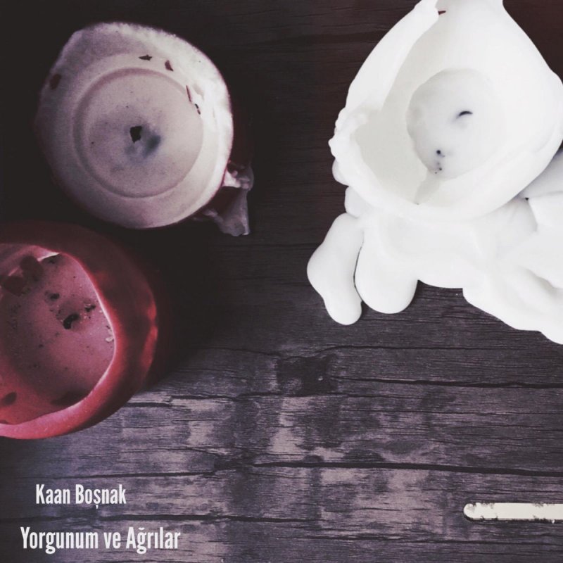 Kaan Bosnak Yorgunum Ve Agrilar Paroles Musixmatch