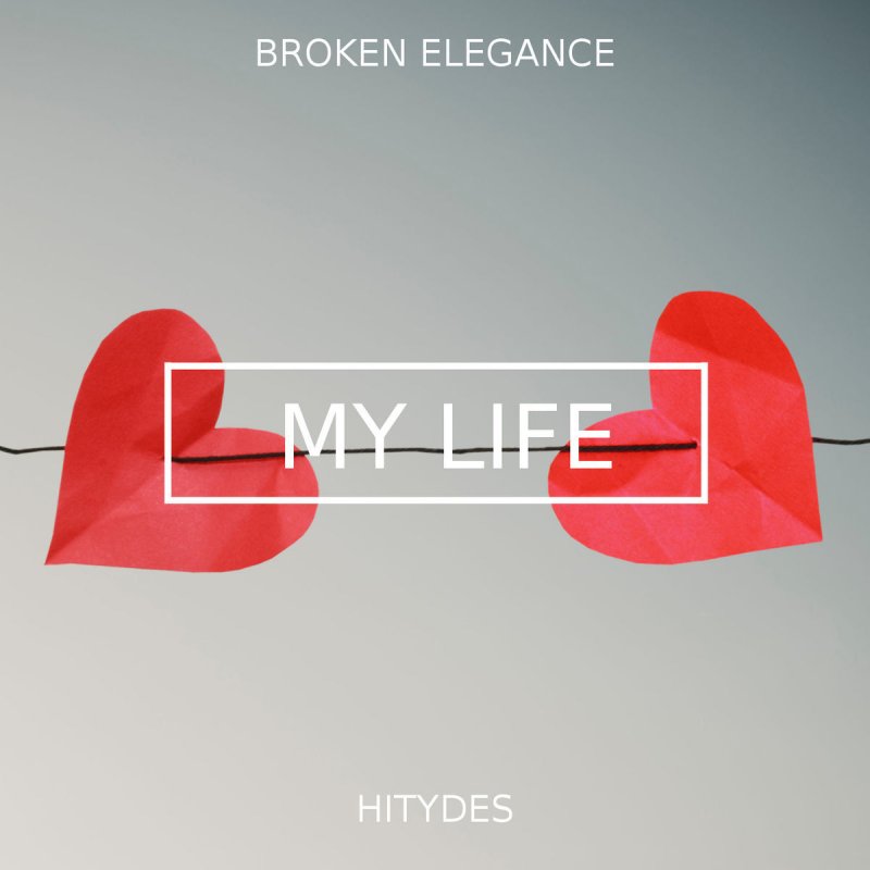 Broken Elegance Feat Hitydes My Life Lyrics Musixmatch