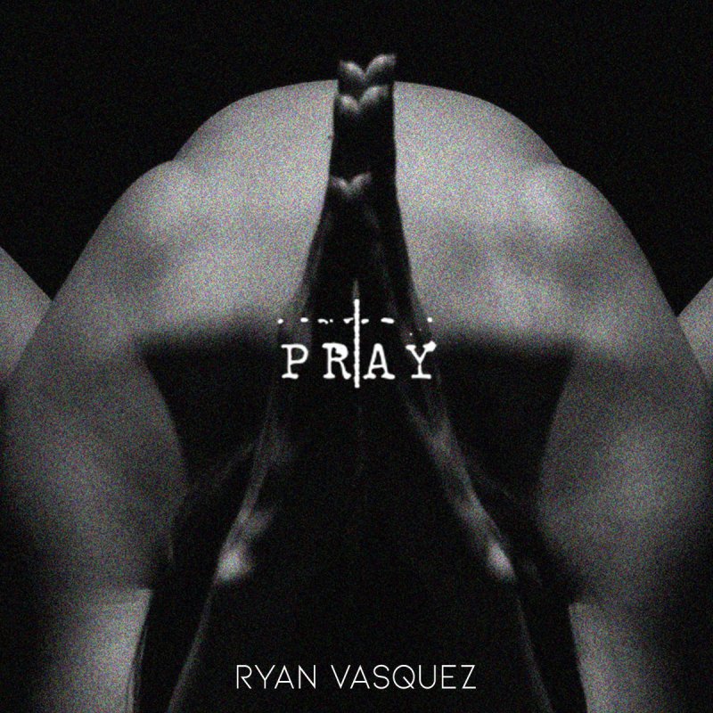 Ryan vasquez pray ▷ PRAY: